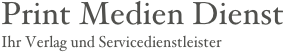 Print Medien Dienst Ihr Verlag und Servicedienstleister